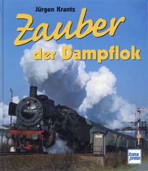 Krantz, Zauber der Dampflok. (Umschlag)