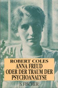 Coles, Anna Freud oder der Traum der Psychoanalyse. (Umschlag)