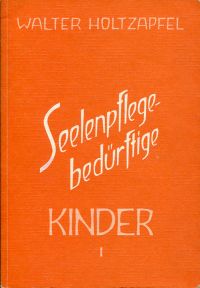 Holtzapfel, Seelenpflege-bedürftige Kinder, Band 1. (Umschlag)
